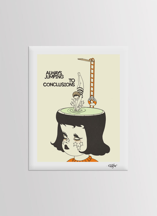 Always Jumping To Conclusions Print